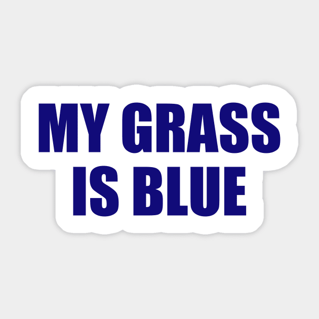 My Grass is Blue Sticker by Periaz